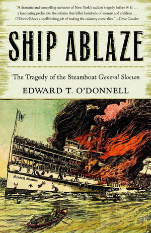 Ship Ablaze: The Tragedy of the Steamboat General Slocum,New