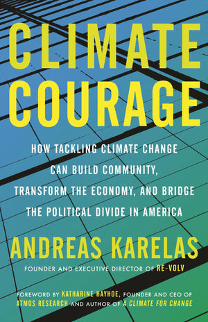 Climate Courage: How Tackling Climate Change Can Build Community, Transform The Economy, And Bridge The Political Divide In Amer,Used