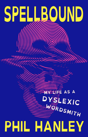 Spellbound: My Life As A Dyslexic Wordsmith