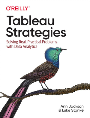 Tableau Strategies: Solving Real, Practical Problems With Data Analytics,New