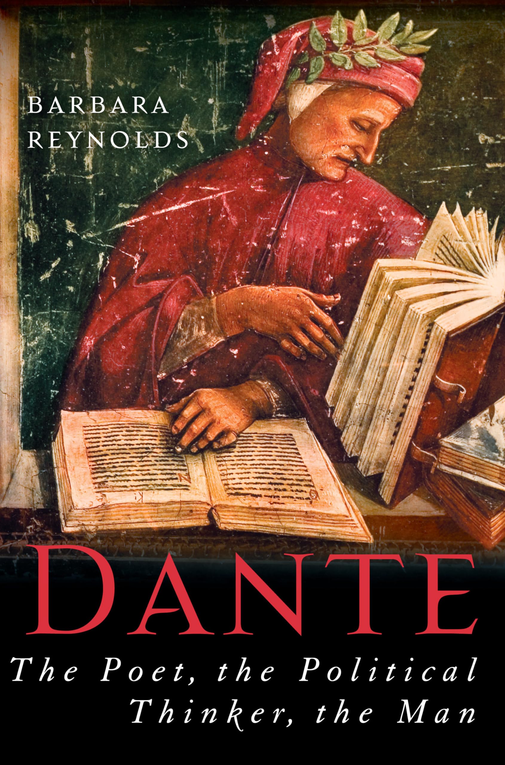 Dante: The Poet, The Political Thinker, The Man