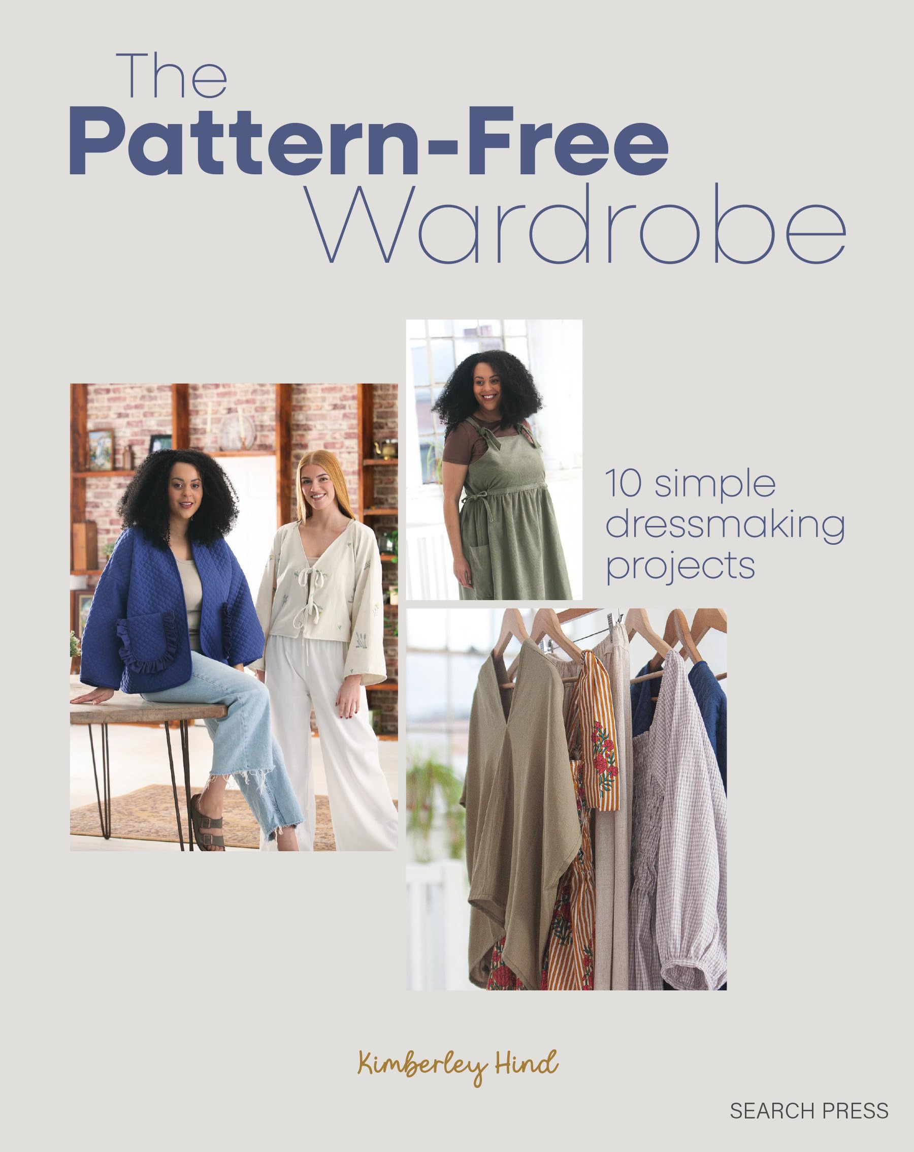 The PatternFree Wardrobe: 10 Simple Dressmaking Projects