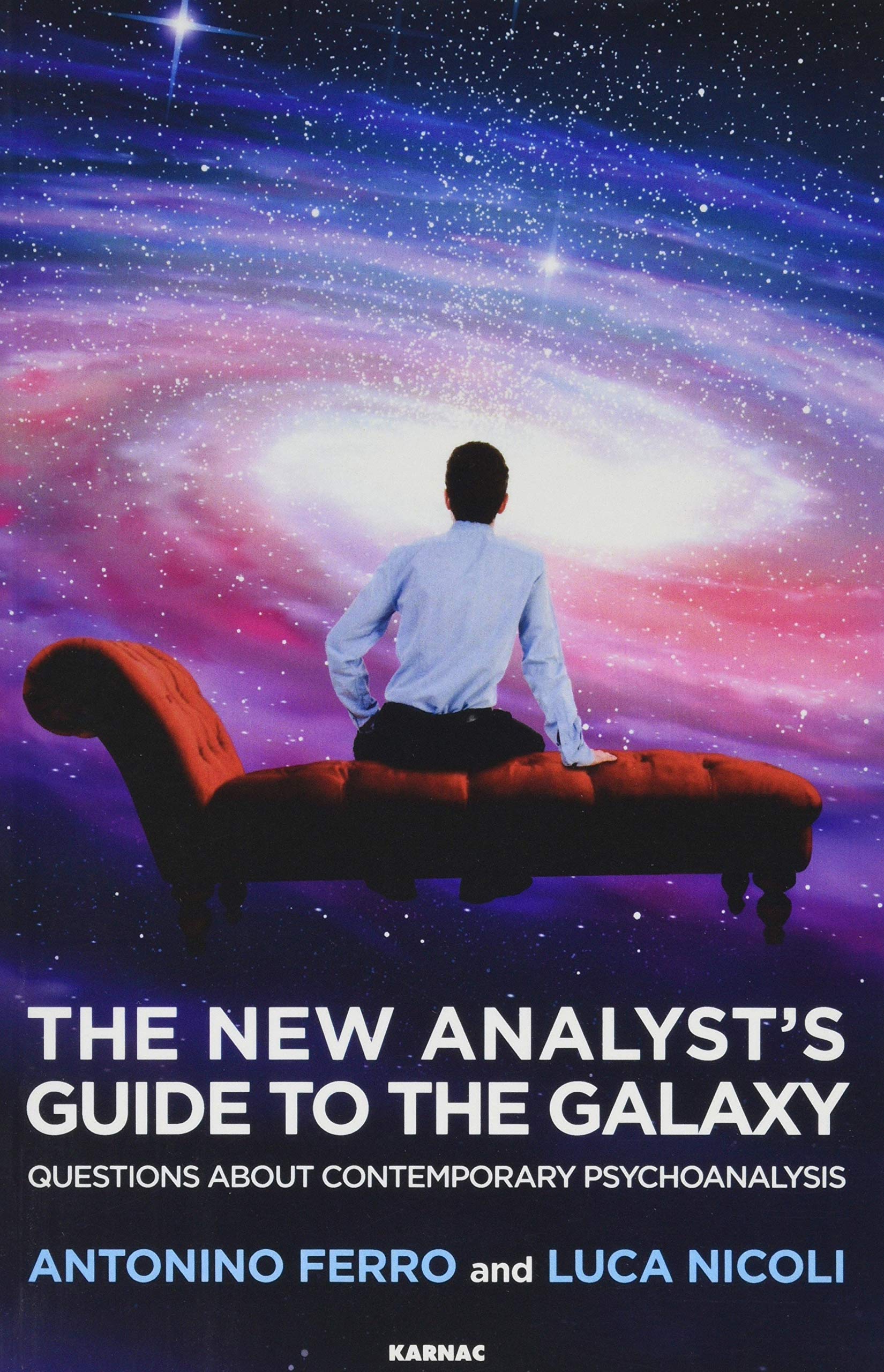 The New Analyst's Guide to the Galaxy: Questions about Contemporary Psychoanalysis,Used