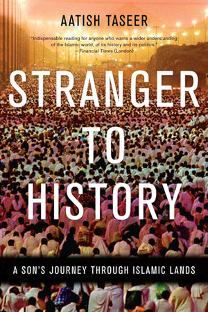 Stranger to History: A Son's Journey through Islamic Lands,Used