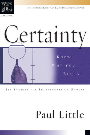 Certainty: Know Why You Believe (Christian Basics Bible Studies),New