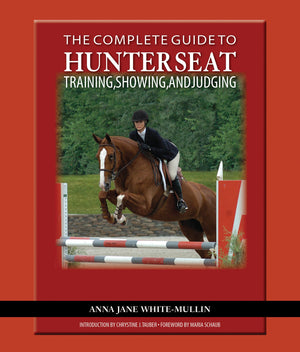 The Complete Guide to Hunter Seat Training, Showing, and Judging: On the Flat and Over Fences,New