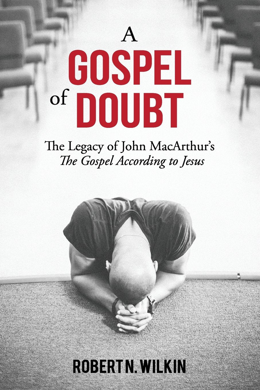 A Gospel of Doubt: The Legacy of John MacArthur's The Gospel According to Jesus,Used