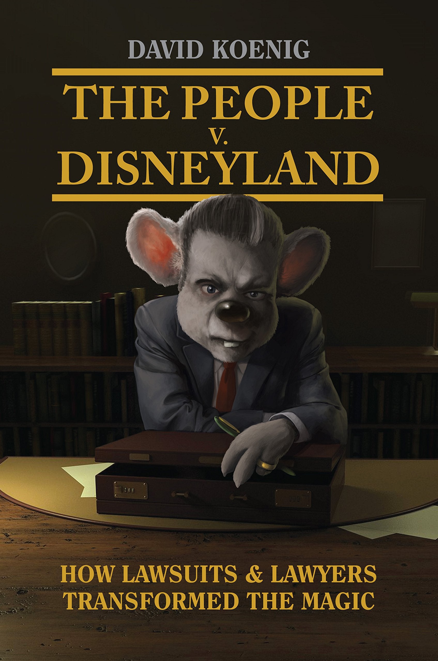 The People v. Disneyland: How Lawsuits & Lawyers Transformed the Magic,Used