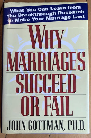 Why Marriages Succeed Or Fail: What You Can Learn From The Breakthrough Research To Make Your Marriage Last