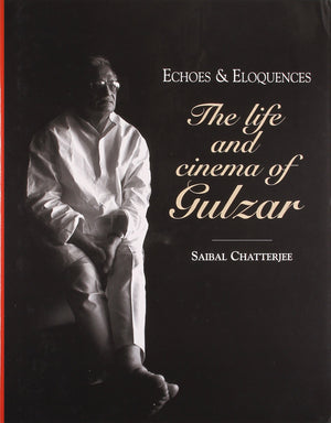 Echoes & Eloquences: The Life And Cinema Of Gulzar