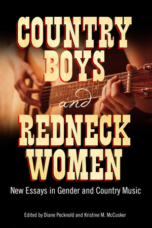 Country Boys And Redneck Women: New Essays In Gender And Country Music (American Made Music Series),Used