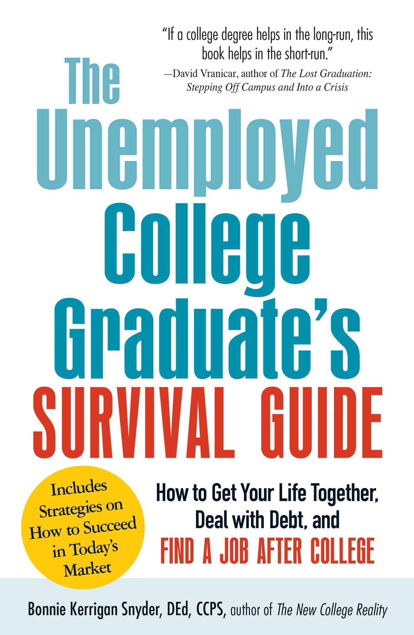 The Unemployed College Graduate'S Survival Guide: How To Get Your Life Together, Deal With Debt, And Find A Job After College,Used