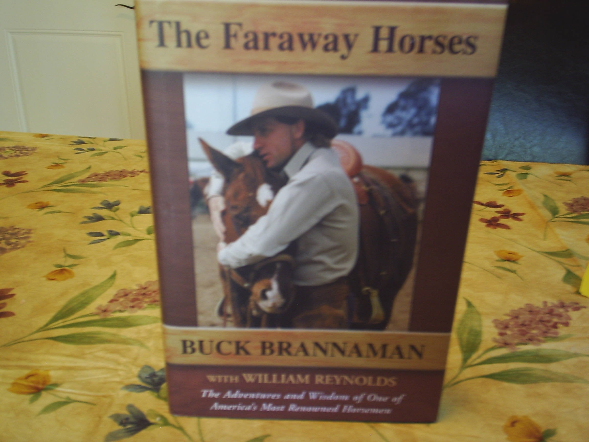 The Faraway Horses: The Adventures and Wisdom of One of America's Most Renowned Horsemen,New