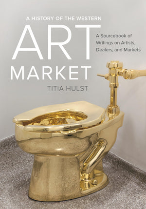History of the Western Art Market: A Sourcebook of Writings on Artists, Dealers, and Markets,Used