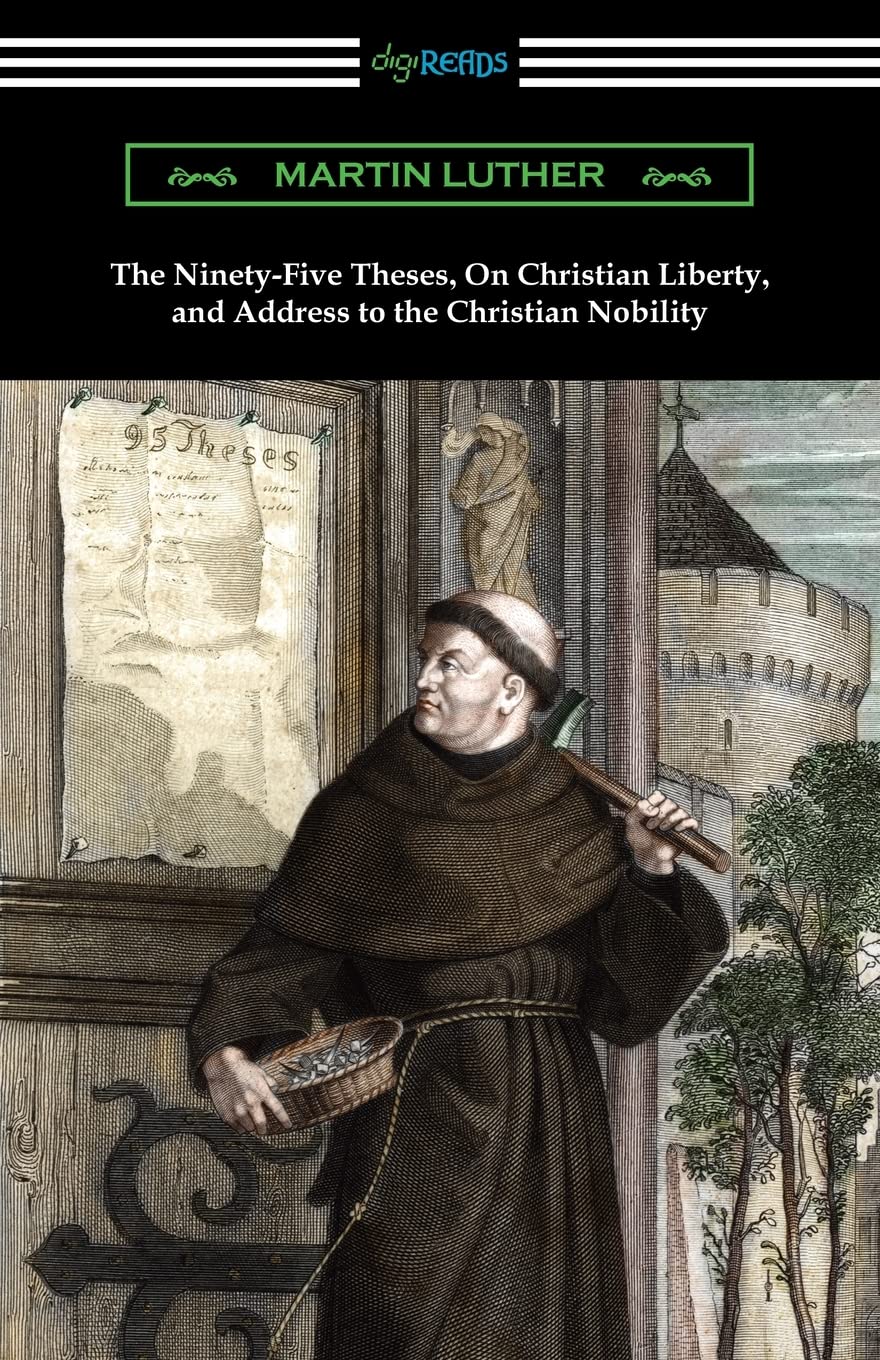 The NinetyFive Theses, On Christian Liberty, and Address to the Christian Nobility,Used