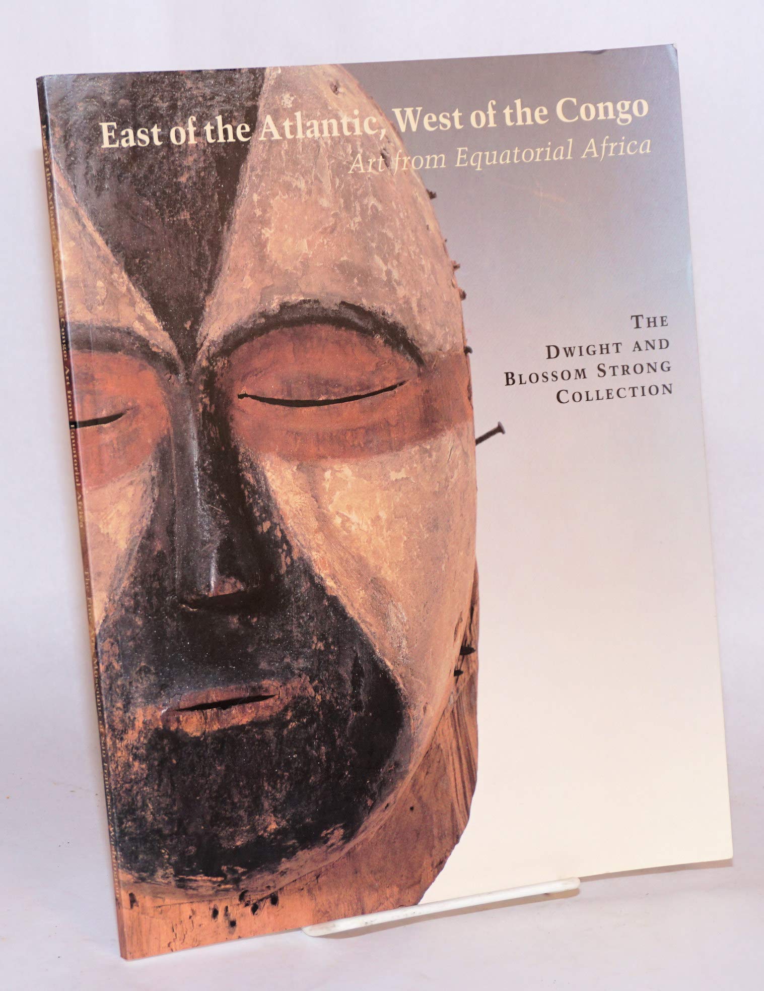 East of the Atlantic, West of the Congo: Art from Equatorial Africa : The Dwight and Blossom Strong Collection,Used