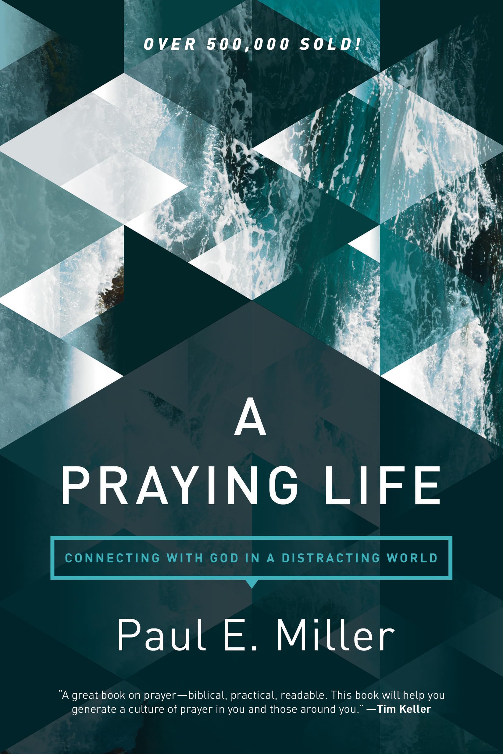 A Praying Life: Connecting With God In A Distracting World