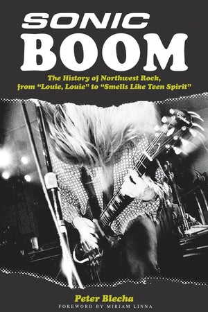 Sonic Boom! The History of Northwest Rock: From Louie Louie to Smells Like Teen Spirit,Used