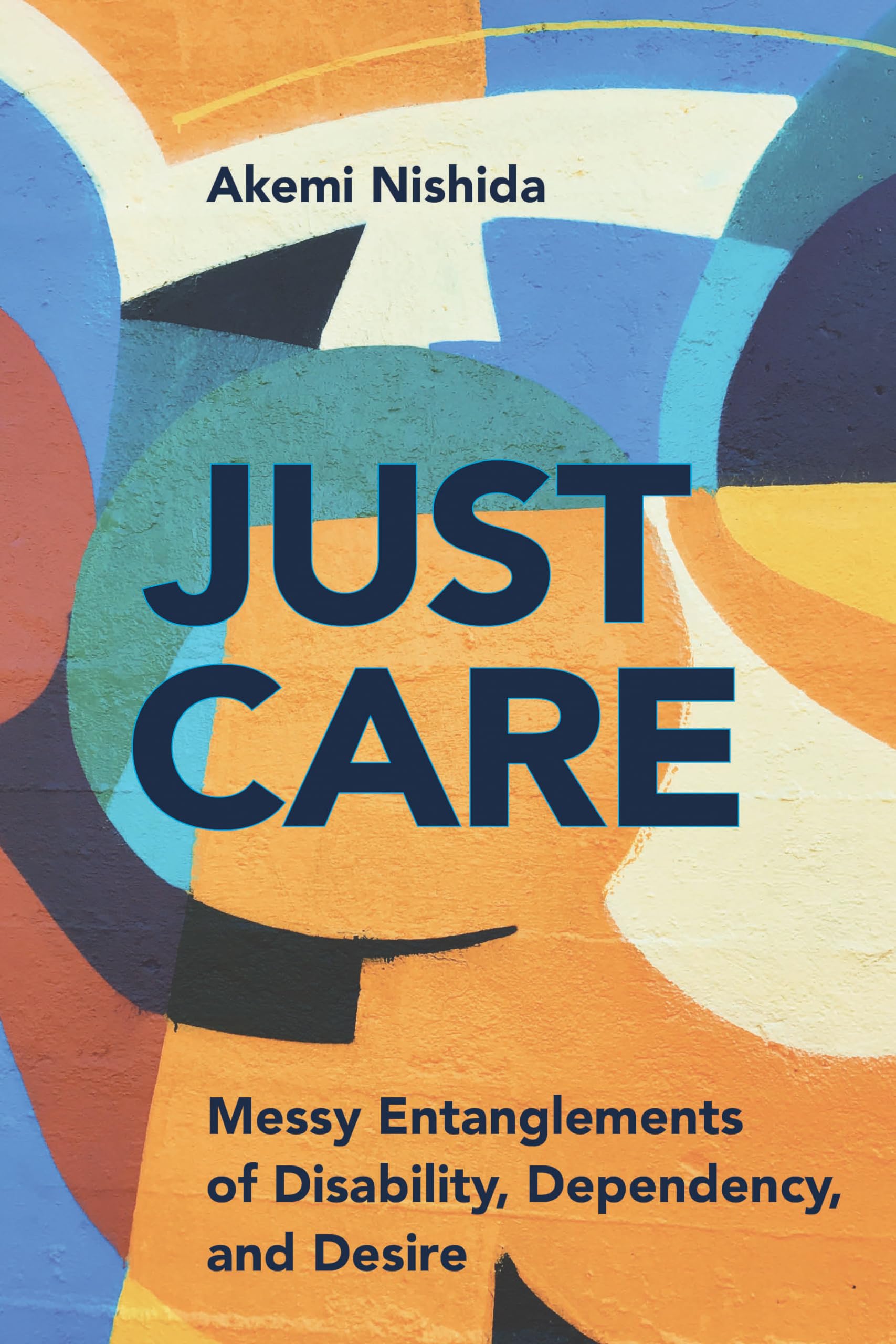 Just Care: Messy Entanglements of Disability, Dependency, and Desire (D/C: Dis/color),Used
