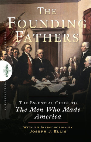 Founding Fathers: The Essential Guide To The Men Who Made America,New