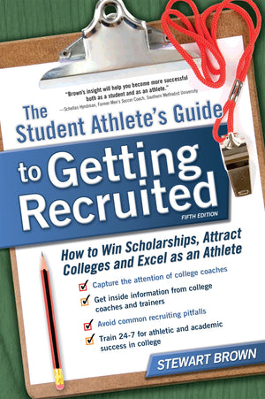 The Student Athlete's Guide to Getting Recruited: How to Win Scholarships, Attract Colleges and Excel as an Athlete,New