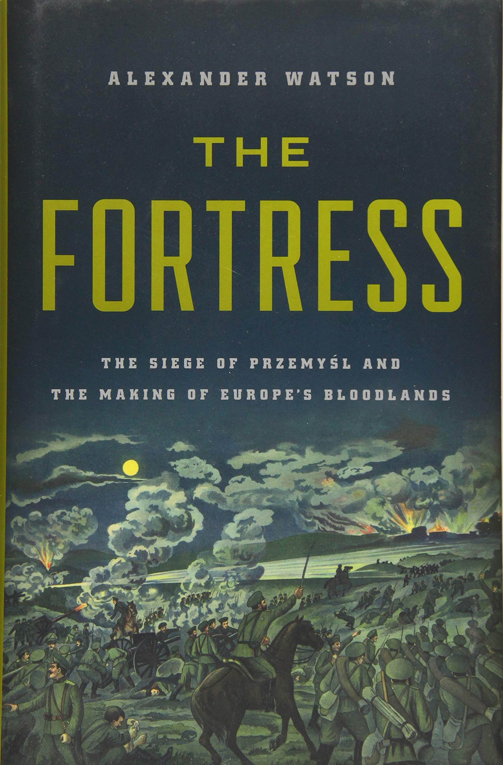 The Fortress: The Siege of Przemysl and the Making of Europe's Bloodlands,Used