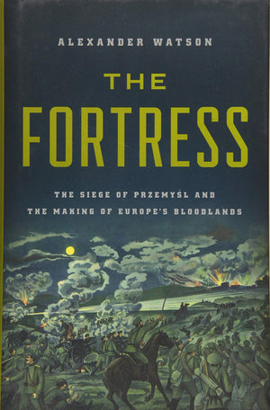 The Fortress: The Siege of Przemysl and the Making of Europe's Bloodlands,Used