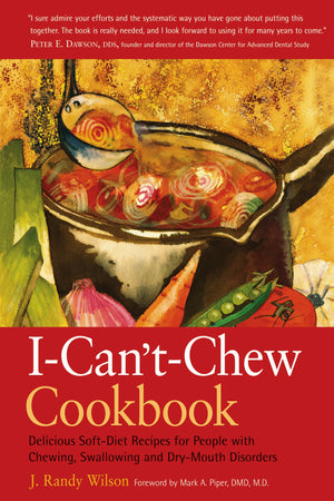 The Ican'Tchew Cookbook: Delicious Soft Diet Recipes For People With Chewing, Swallowing, And Dry Mouth Disorders
