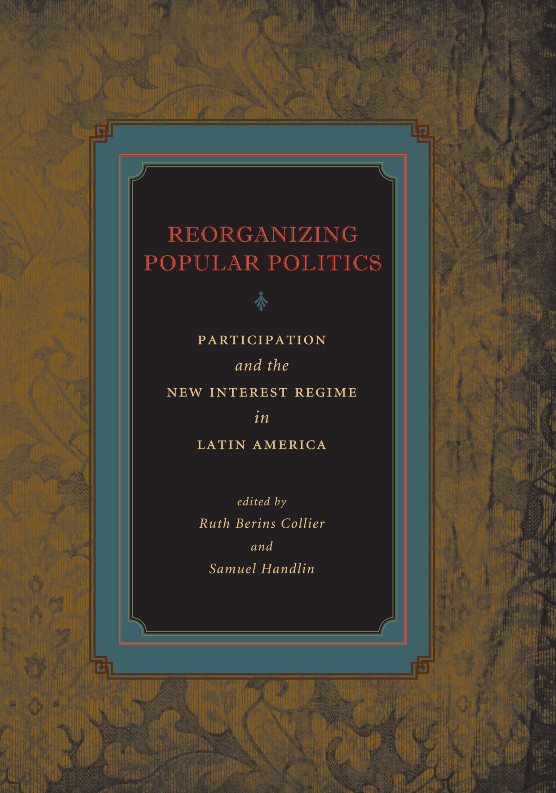 Reorganizing Popular Politics: Participation And The New Interest Regime In Latin America