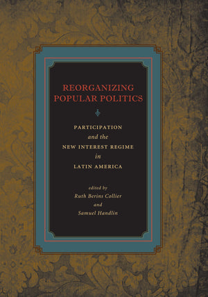 Reorganizing Popular Politics: Participation And The New Interest Regime In Latin America