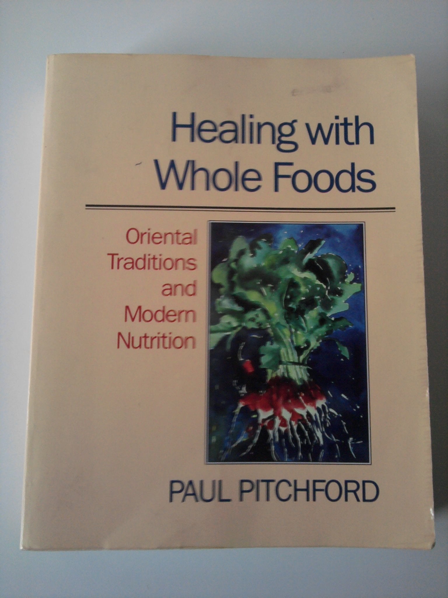 Healing With Whole Foods: Oriental Traditions and Modern Nutrition,Used