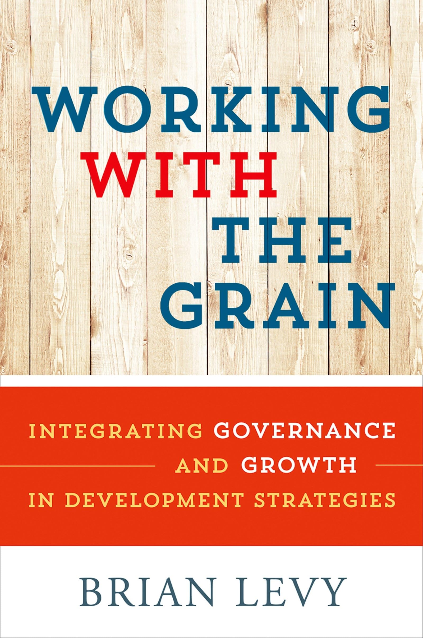 Working with the Grain: Integrating Governance and Growth in Development Strategies,Used