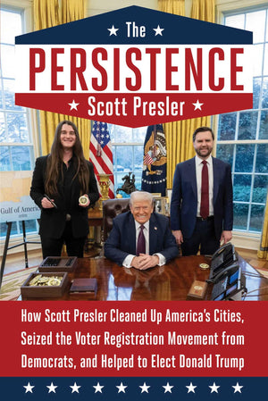 The Persistence: How Scott Presler Cleaned Up AmericaS Cities, Seized The Voter Registration Movement From Democrats, And Help