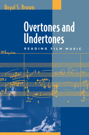 Overtones and Undertones: Reading Film Music,New