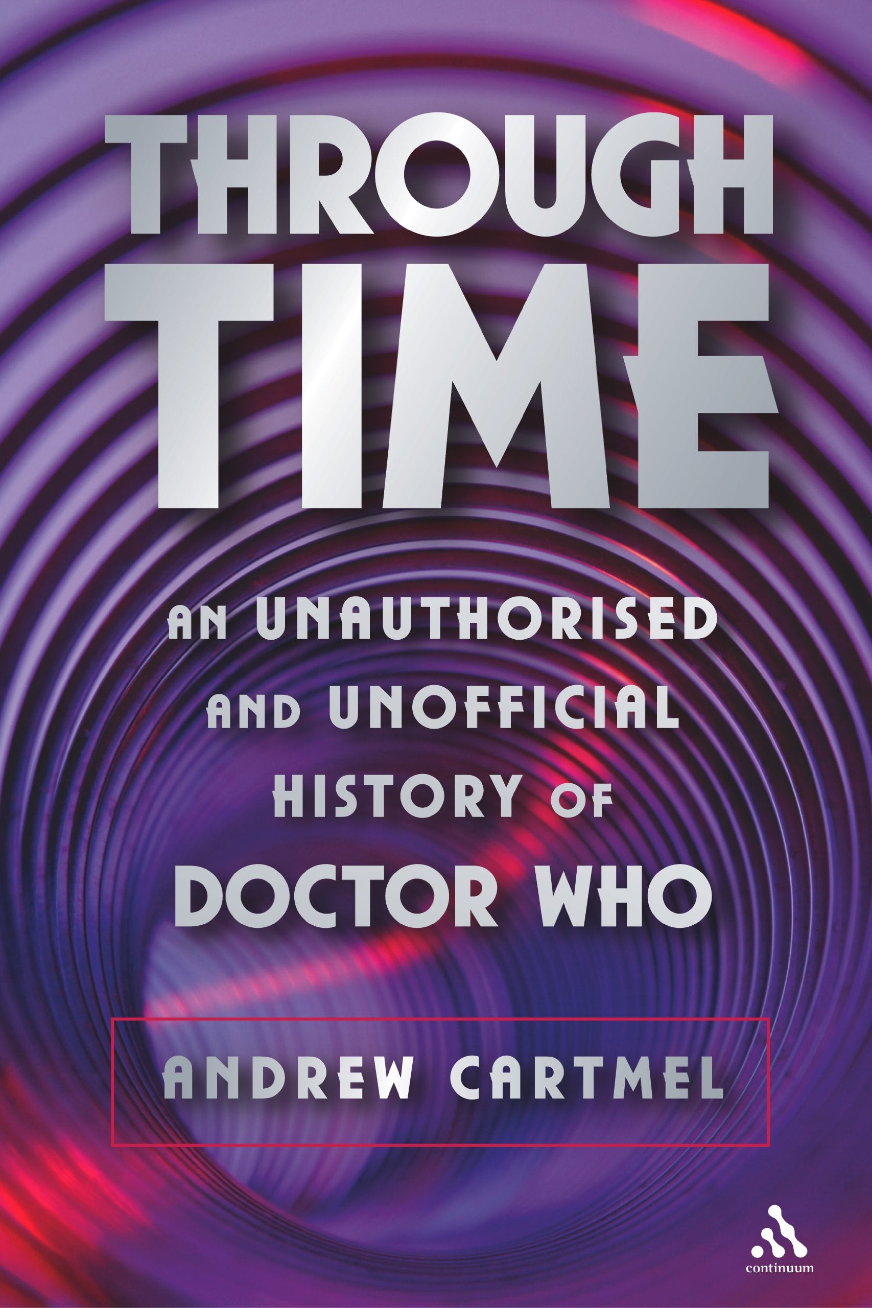 Through Time: An Unauthorised And Unofficial History Of Doctor Who,New