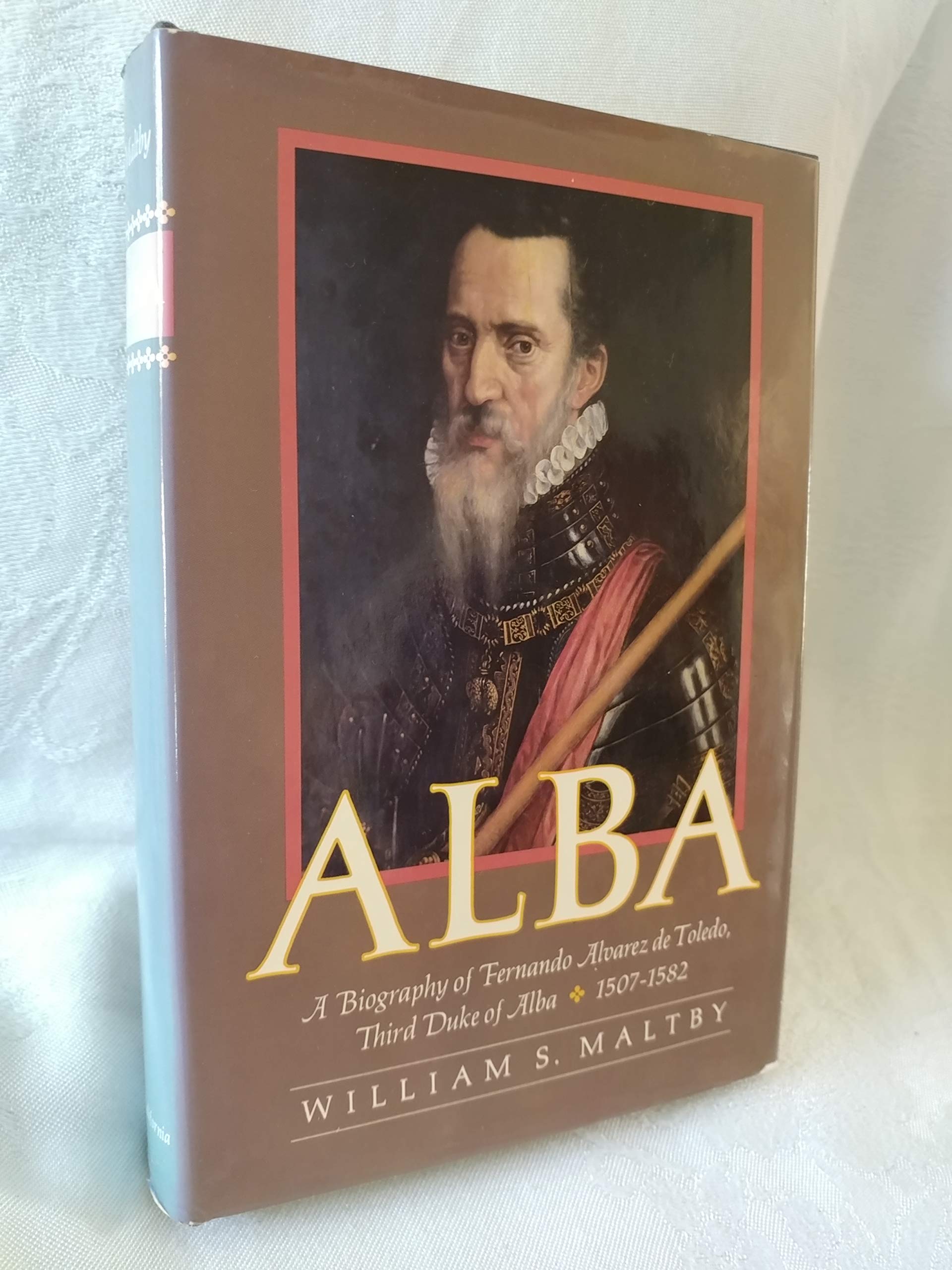 Alba: A Biography Of Fernando Alvarez De Toledo, Third Duke Of Alba, 15071582