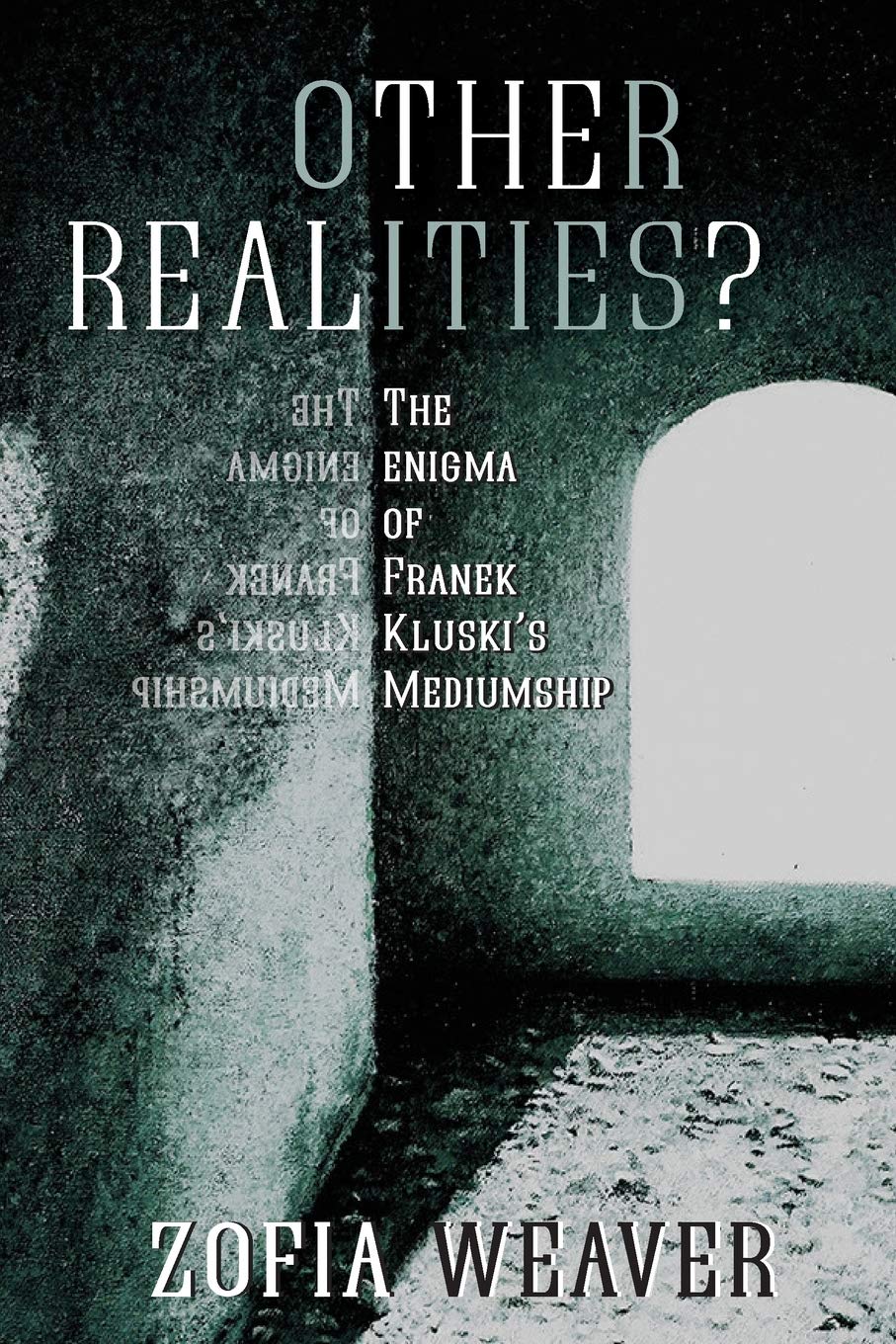 Other Realities?: The Enigma Of Franek Kluski'S Mediumship