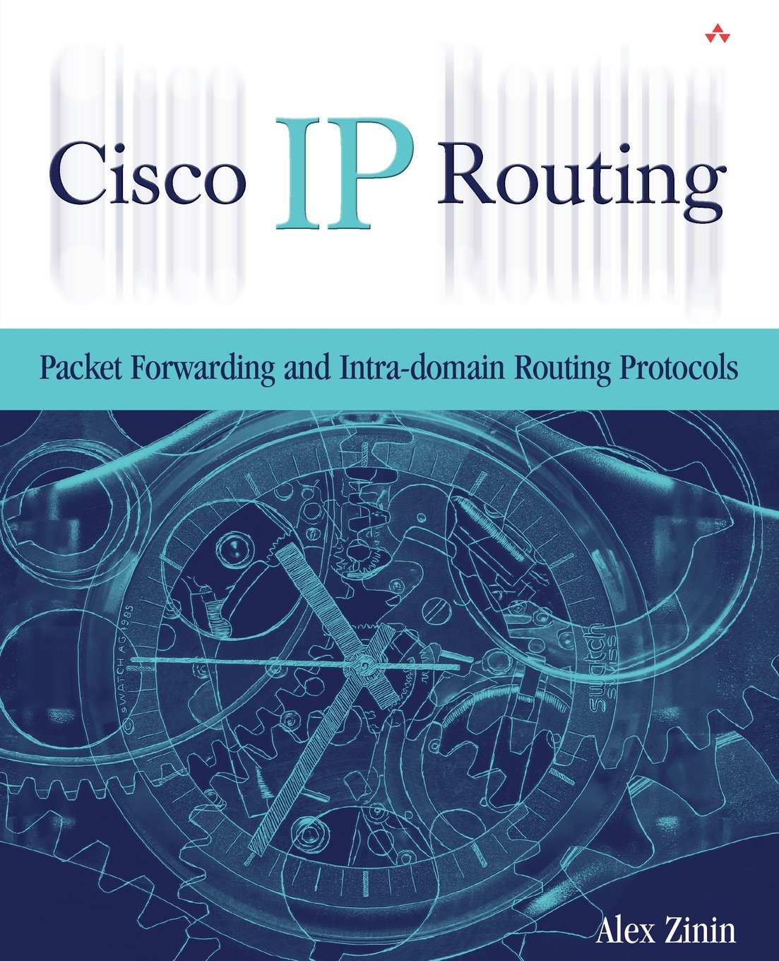 Cisco IP Routing: Packet Forwarding and Intradomain Routing Protocols: Packet Forwarding and Intradomain Routing Protocols,New