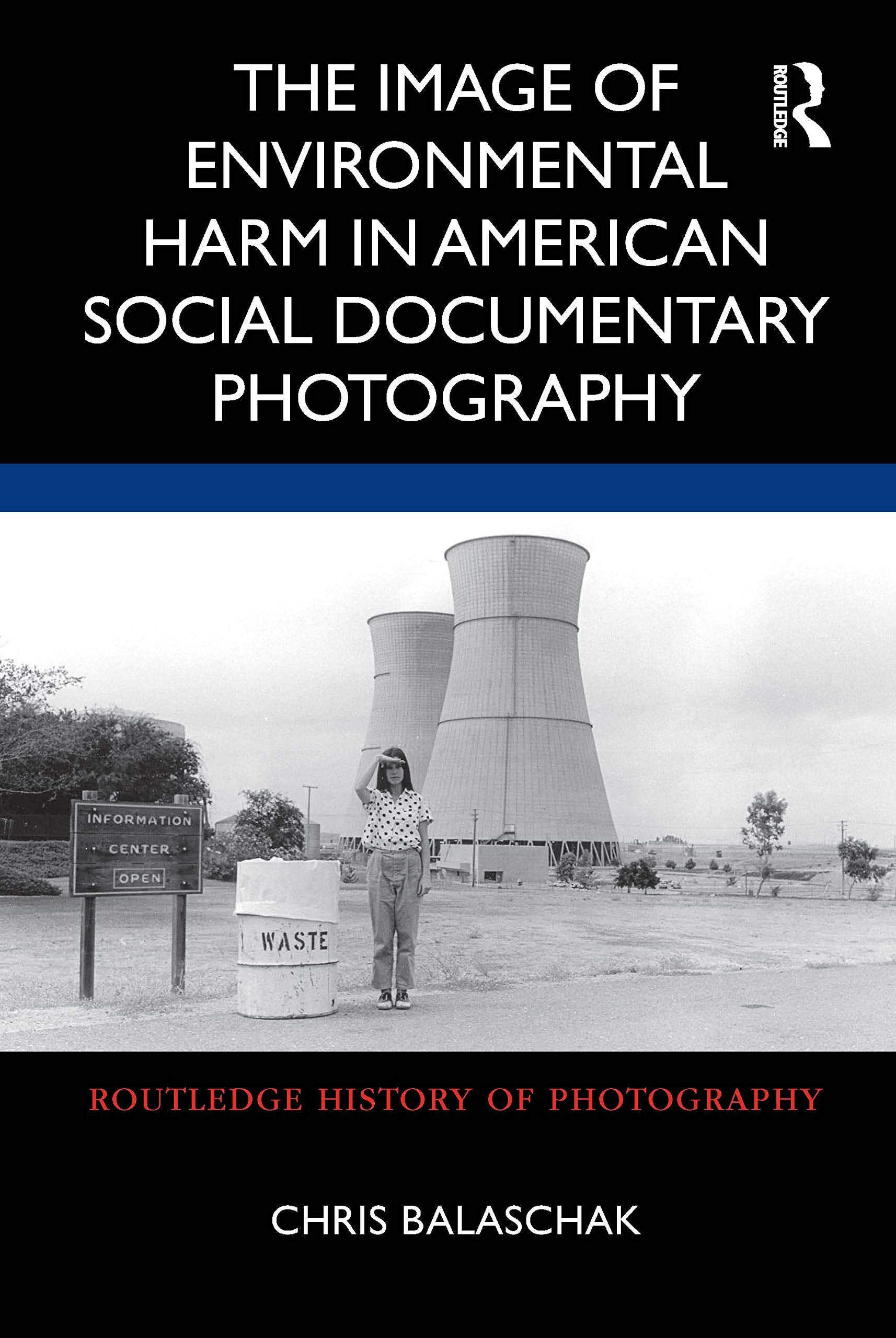 The Image of Environmental Harm in American Social Documentary Photography (Routledge History of Photography),Used