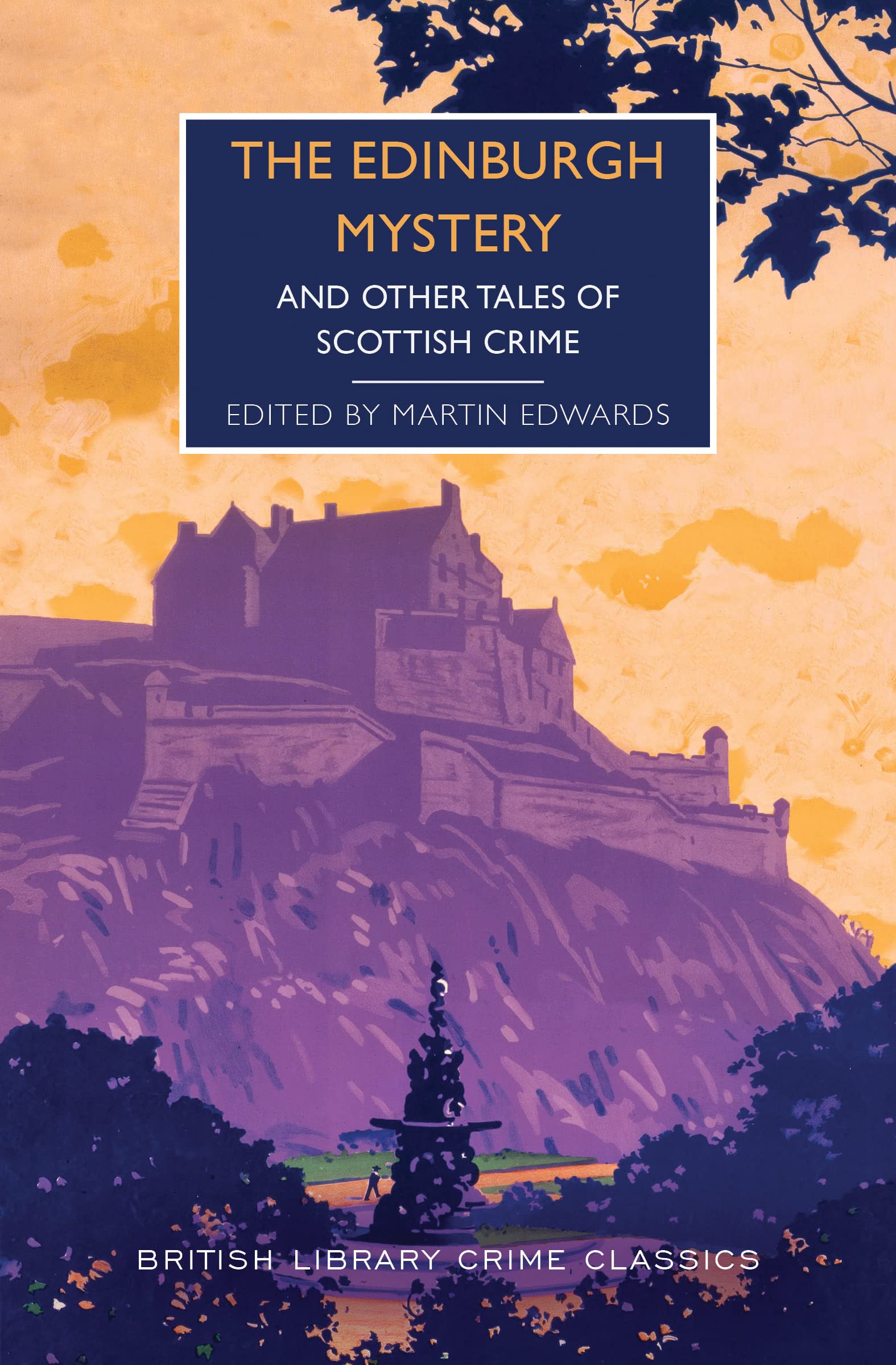 The Edinburgh Mystery: And Other Tales Of Scottish Crime (British Library Crime Classics)