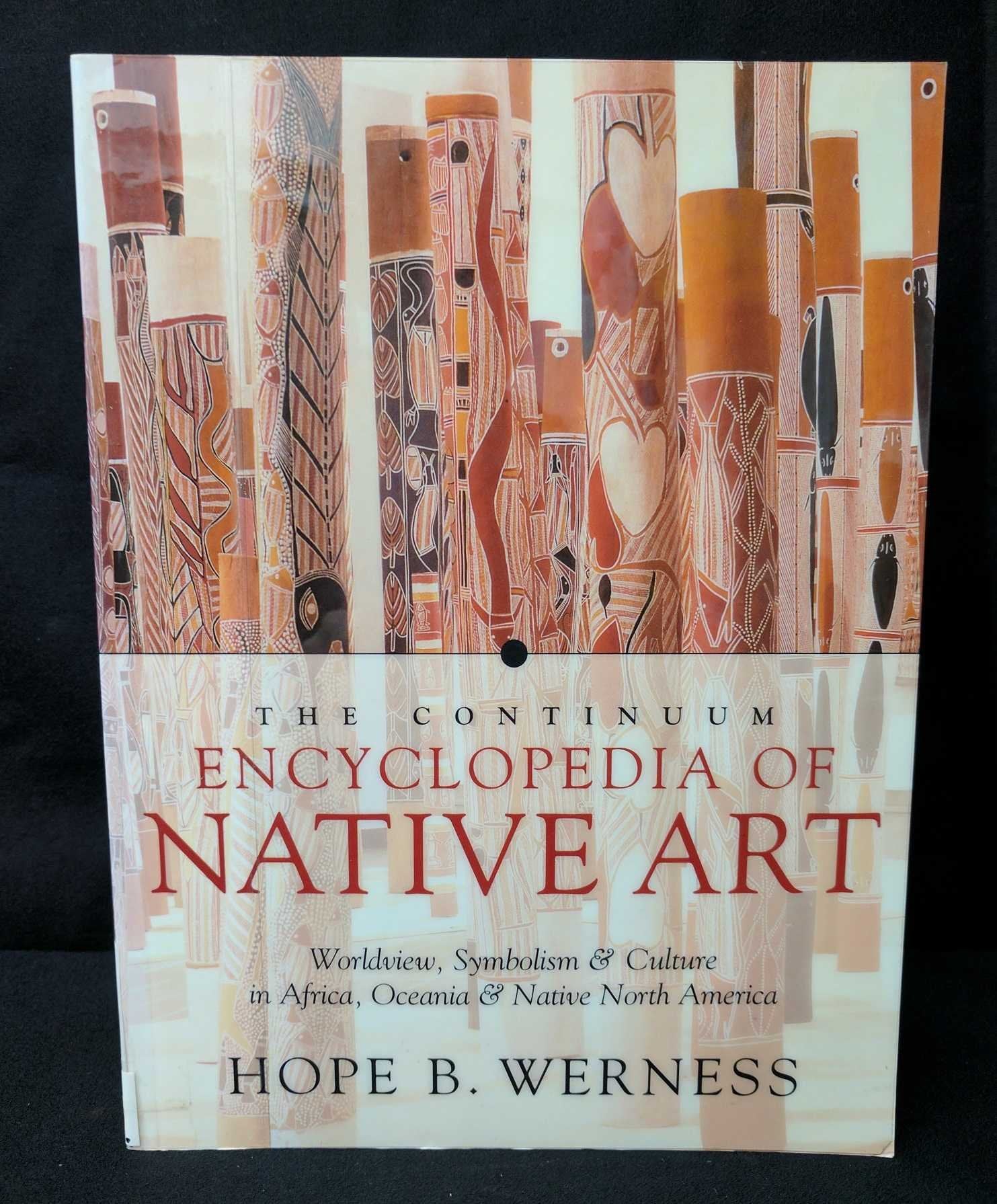 The Continuum Encyclopedia Of Native Art: Worldview, Symbolism, And Culture In Africa, Oceania, And Native North America