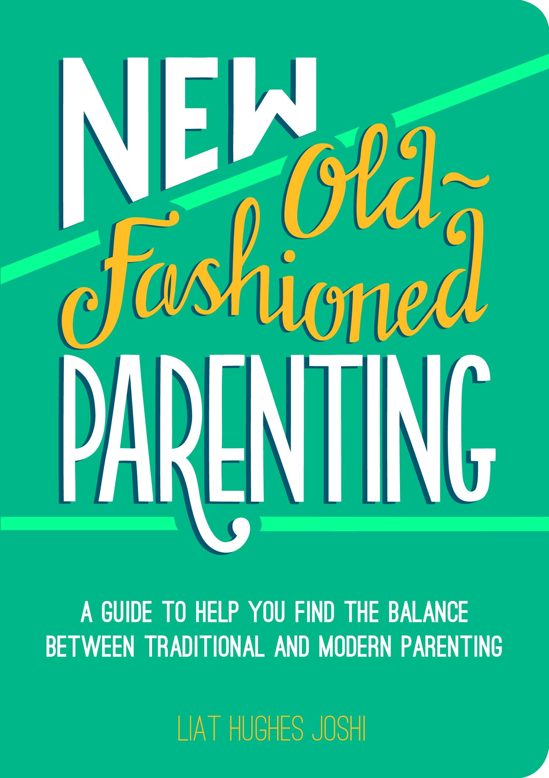 New OldFashioned Parenting: A Guide to Help You Find the Balance Between Traditional and Modern Parenting,Used