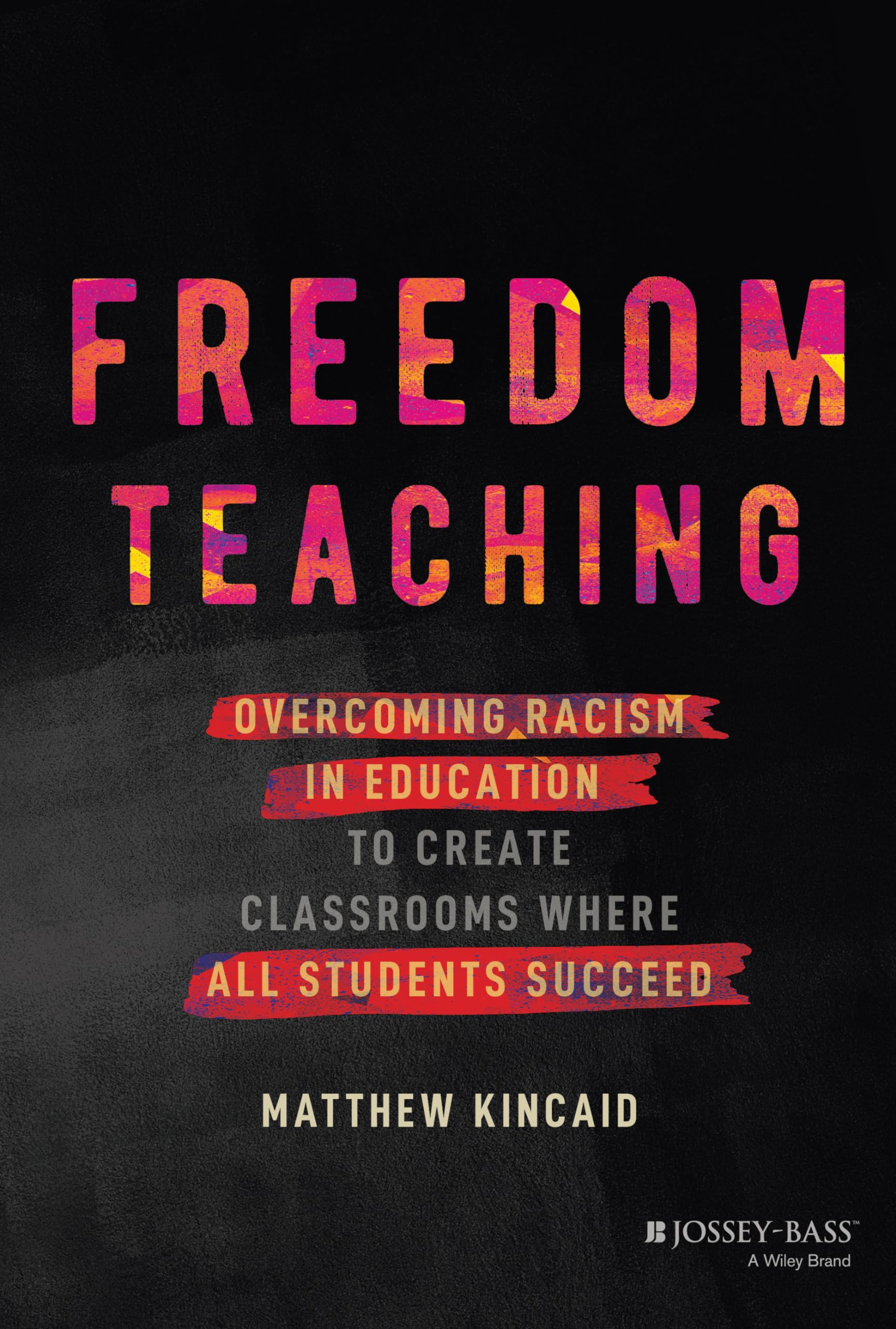 Freedom Teaching: Overcoming Racism In Education To Create Classrooms Where All Students Succeed,Used
