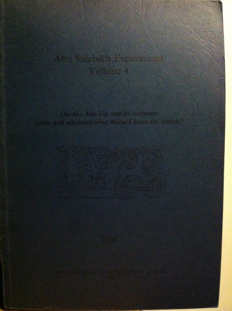 Abu Salabikh Excavations: Volume 4  The 6G AshTip and its Contents: cultic and administrative discard from the temple? (6g Ash,Used