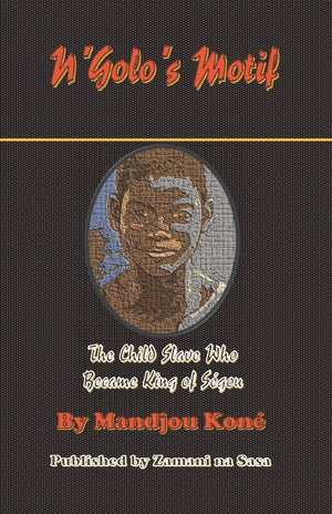 NGolos Motif: NGolo, The Child Slave Who Became King of Sgou (Based on events that took place in Sgou),Used