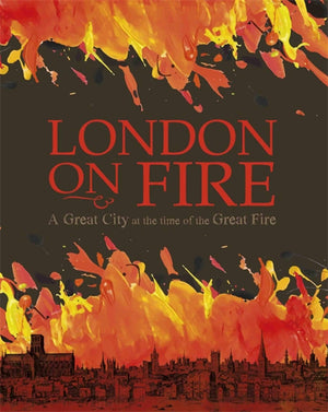 London On Fire: A Great City At The Time Of The Great Fire