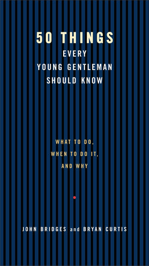 50 Things Every Young Gentleman Should Know: What to Do, When to Do It, and Why,New
