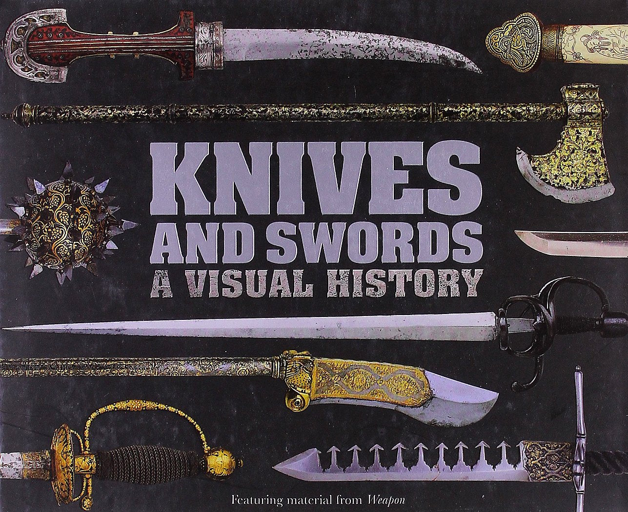 Knives And Swords: A Visual History,New