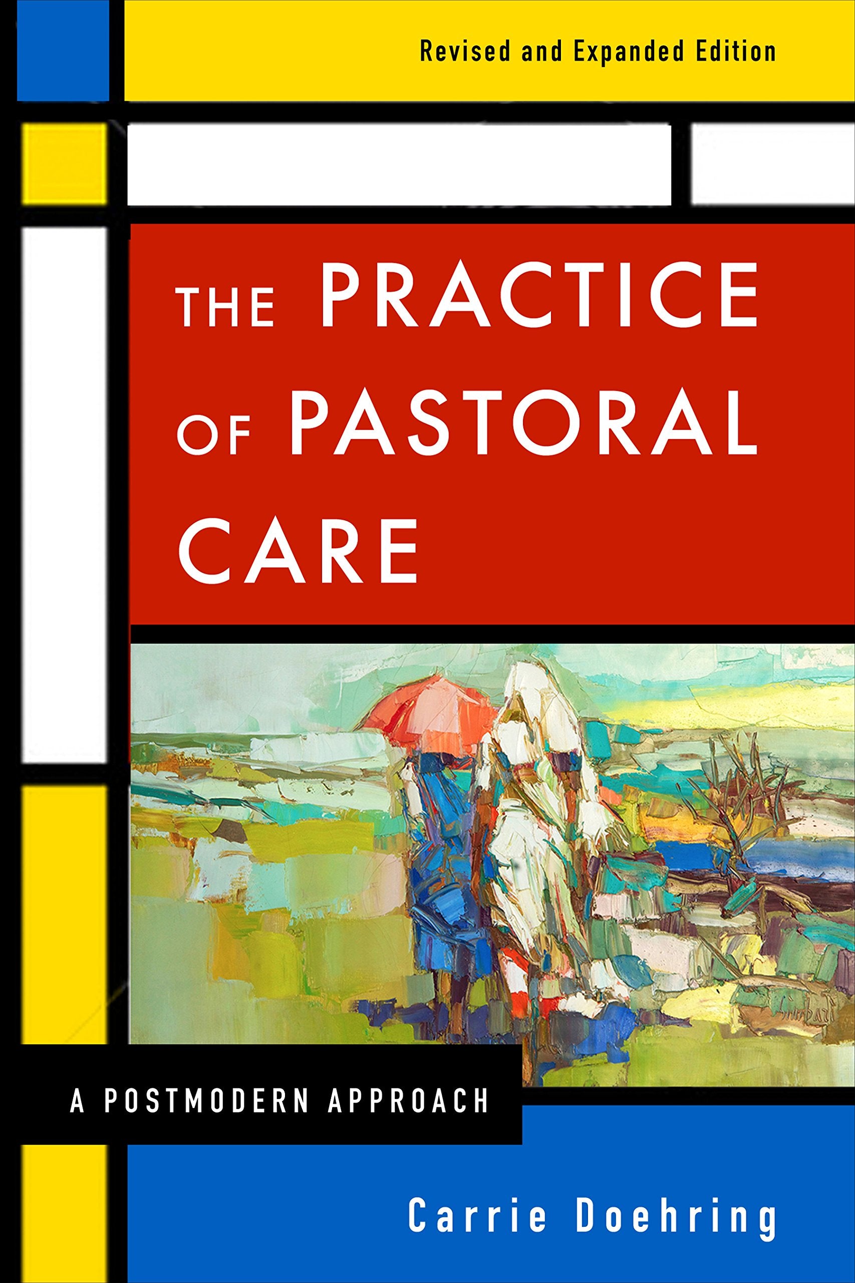 The Practice Of Pastoral Care, Revised And Expanded Edition: A Postmodern Approach,New