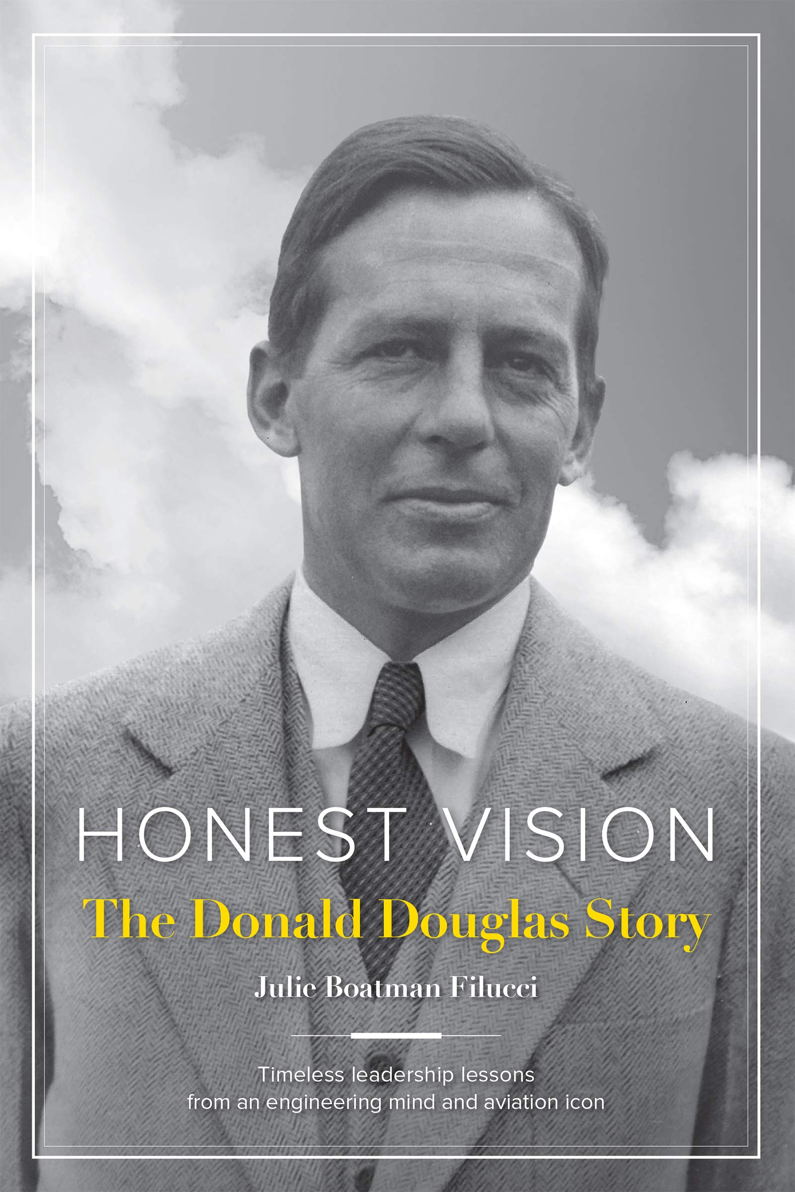 Honest Vision: The Donald Douglas Story: Timeless leadership lessons from an engineering mind and aviation icon,Used
